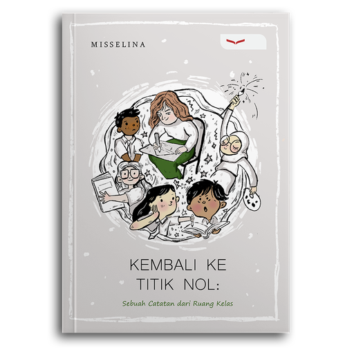 Kembali Ke Titik Nol: Sebuah Catatan Dari Ruang Kelas